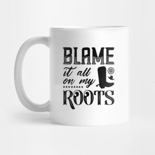 Blame It All On My Roots Mug